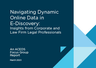 Navigating Dynamic Online Data in E-Discovery – ACEDS focus group report
