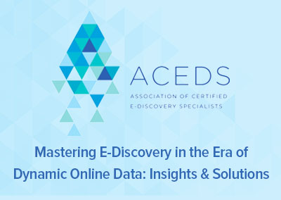 Webinar: Mastering E-Discovery in the Era of Dynamic Online Data: Insights & Solutions