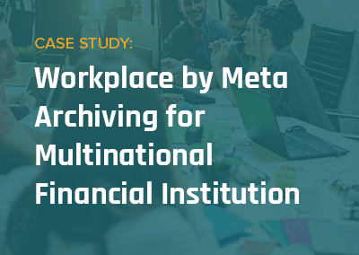 Case Study: Archiving Workplace by Meta for Multinational Financial Services Firm